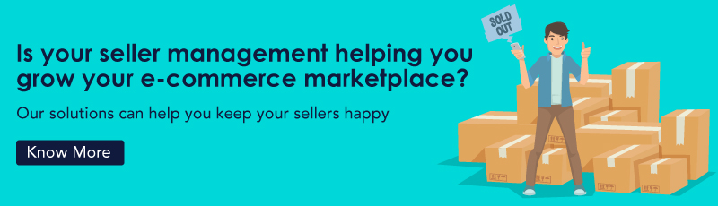 Is your Seller Management helping you grow your e - commerce marketplace? 