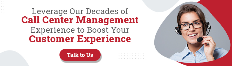 Leverage Our Decades of Call Center Management Experience to Boost Your Customer Experience
