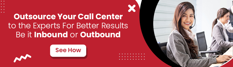 Outsource Your Call Center to the Experts For Better Results- Be it Inbound or Outbound